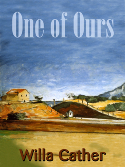 Title details for One of Ours by Willa Cather - Available
